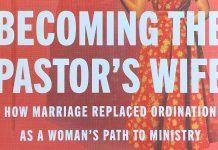Becoming the Pastor’s Wife: How Marriage Replaced Ordination as a Woman’s Path to Ministry